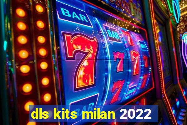 dls kits milan 2022