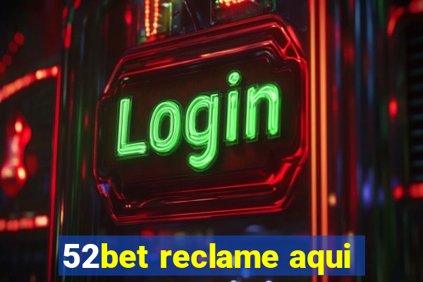 52bet reclame aqui