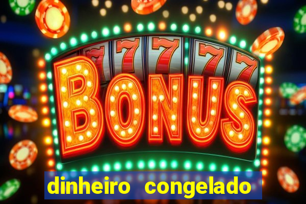dinheiro congelado na plataforma de jogos