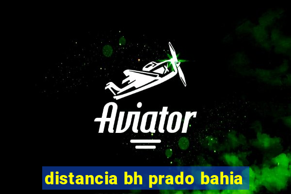 distancia bh prado bahia