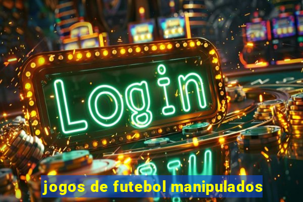 jogos de futebol manipulados