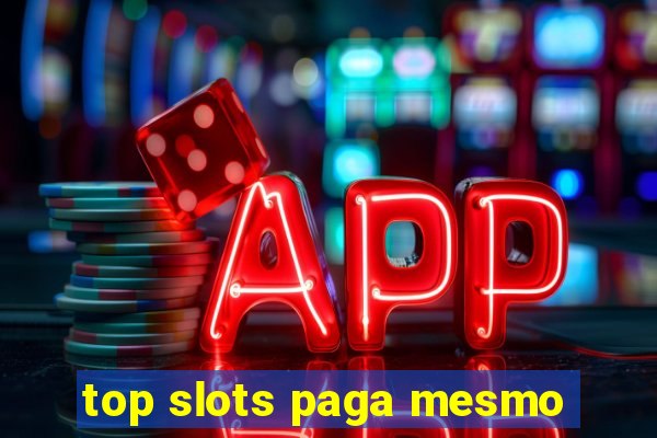 top slots paga mesmo