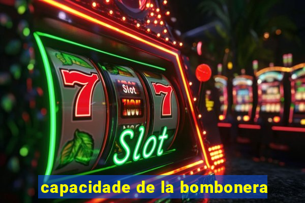 capacidade de la bombonera