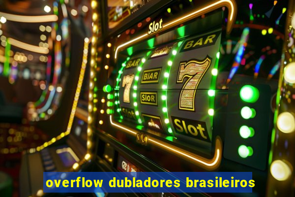 overflow dubladores brasileiros