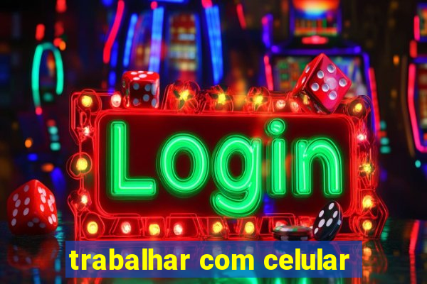 trabalhar com celular