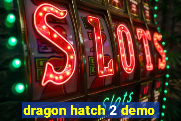 dragon hatch 2 demo