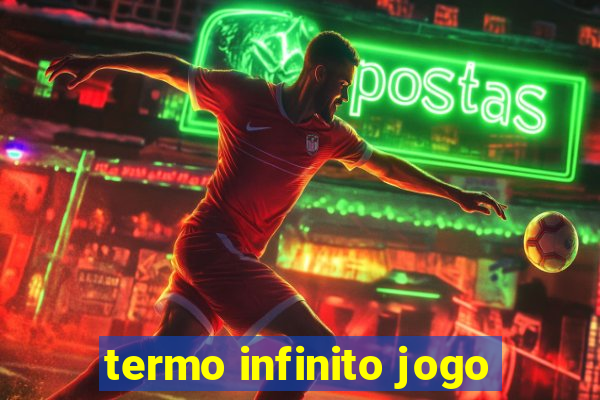 termo infinito jogo