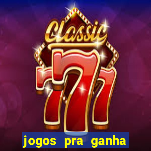 jogos pra ganha dinheiro de verdade