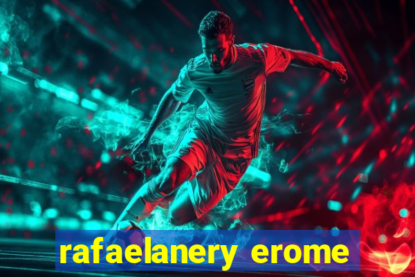 rafaelanery erome