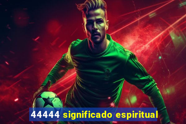 44444 significado espiritual