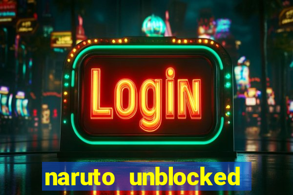 naruto unblocked games 76