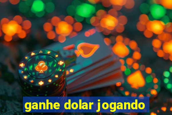 ganhe dolar jogando