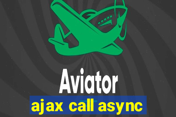 ajax call async