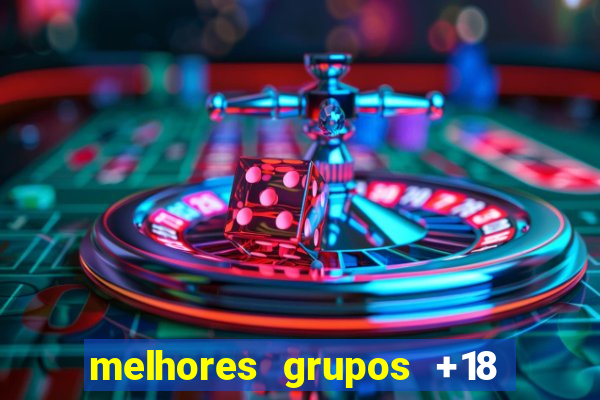 melhores grupos +18 no telegram