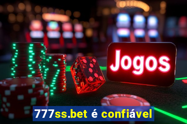 777ss.bet é confiável