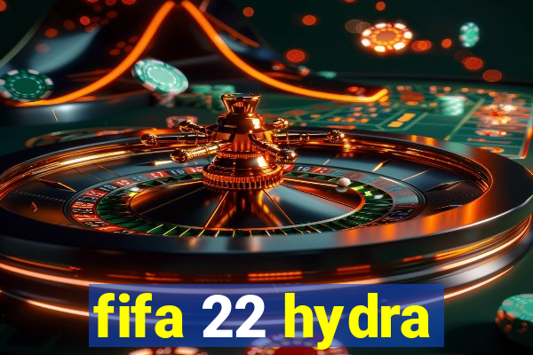 fifa 22 hydra