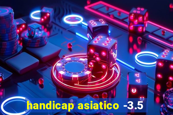 handicap asiatico -3.5