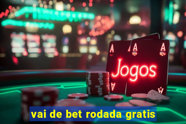 vai de bet rodada gratis