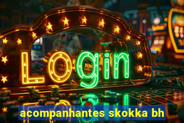 acompanhantes skokka bh