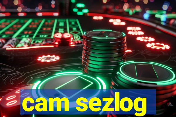 cam sezlog