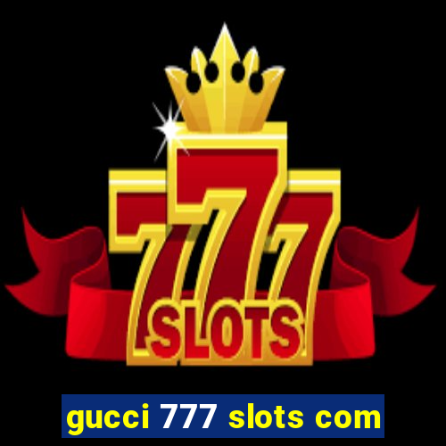 gucci 777 slots com