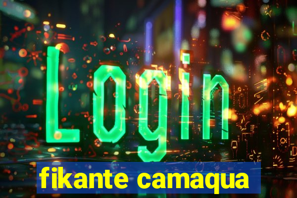 fikante camaqua
