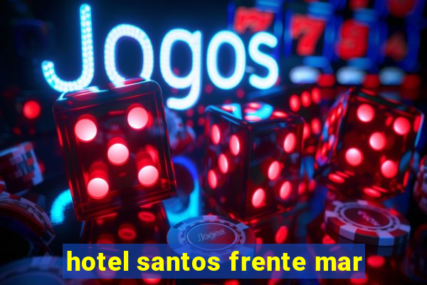 hotel santos frente mar