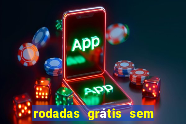 rodadas grátis sem depósito 2024