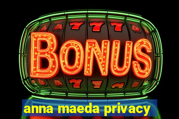 anna maeda privacy