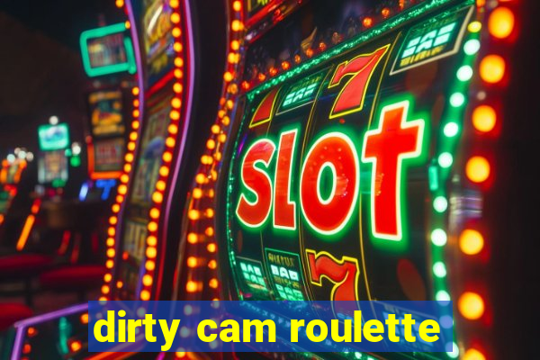 dirty cam roulette