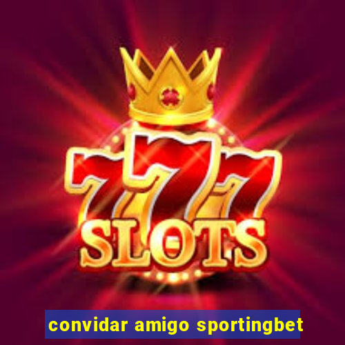 convidar amigo sportingbet