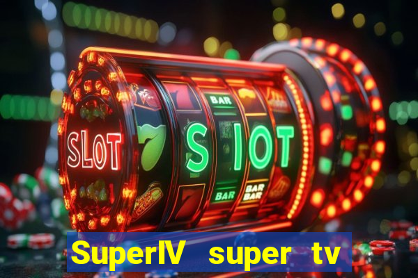 SuperIV super tv ao vivo super super
