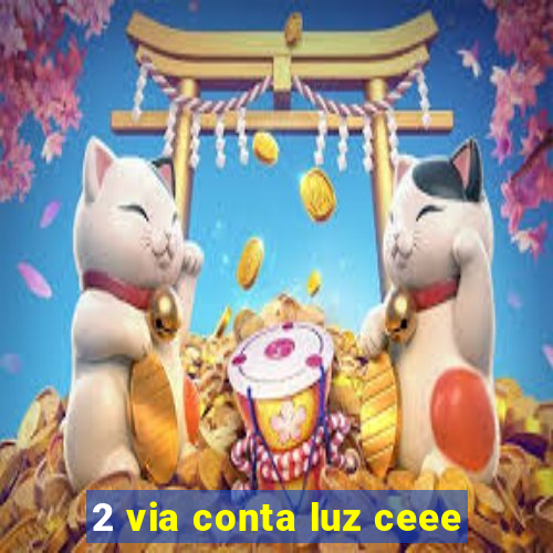 2 via conta luz ceee