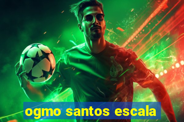 ogmo santos escala