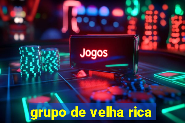 grupo de velha rica