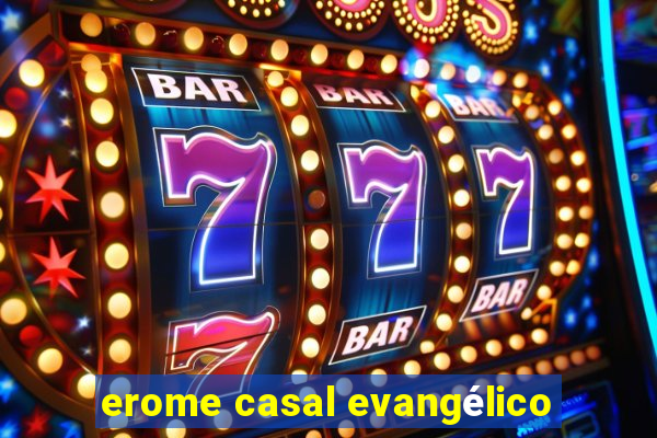 erome casal evangélico