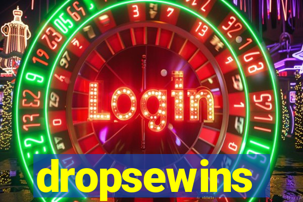 dropsewins
