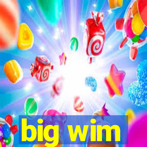 big wim