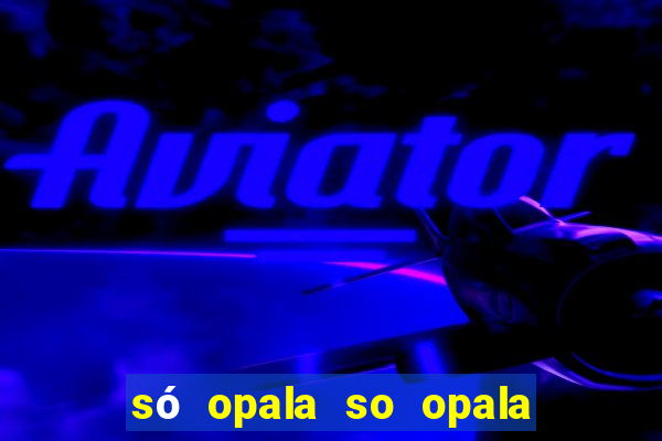 só opala so opala campo grande ms