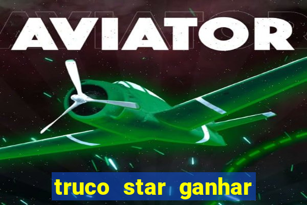 truco star ganhar dinheiro de verdade