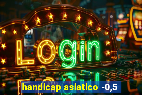 handicap asiatico -0,5