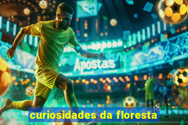 curiosidades da floresta