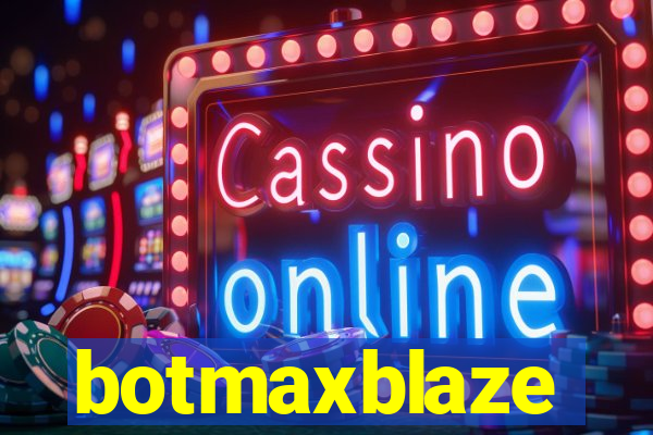 botmaxblaze