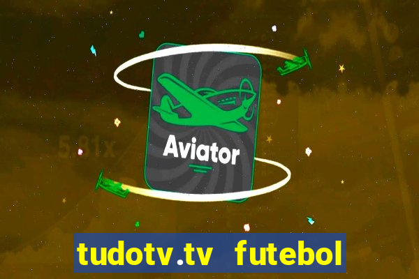 tudotv.tv futebol ao vivo
