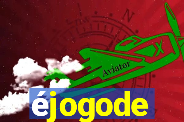 éjogode