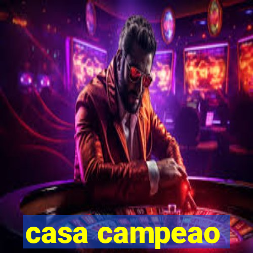 casa campeao