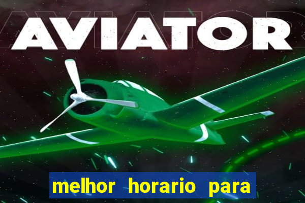 melhor horario para jogar brabet