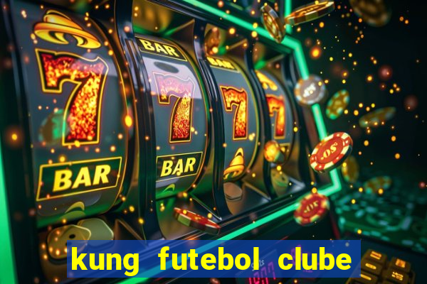kung futebol clube dublado completo