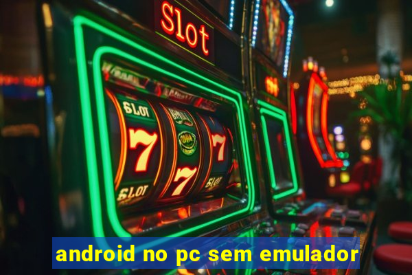 android no pc sem emulador
