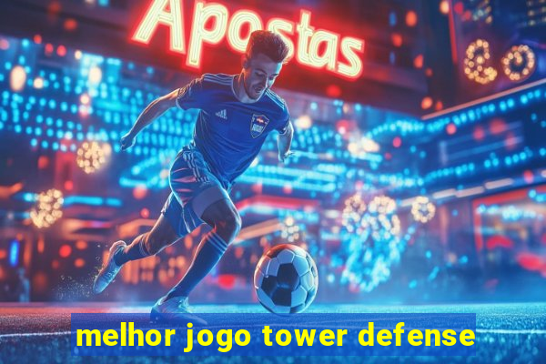 melhor jogo tower defense
